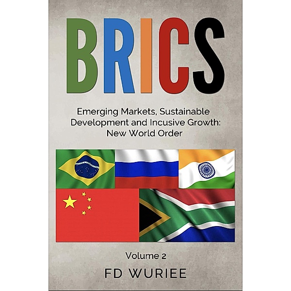 BRICS Emerging Markets, Sustainable Development and Inclusive Growth: New World Order, Fd Wuriee