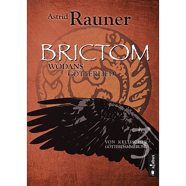 Brictom - Wodans Götterlied. Von keltischer Götterdämmerung 3 / Von keltischer Götterdämmerung Bd.3, Astrid Rauner