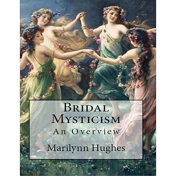 Bridal Mysticism: An Overview, Marilynn Hughes