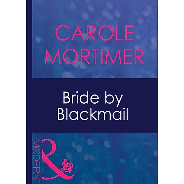 Bride By Blackmail (Mills & Boon Modern) (Wedlocked!, Book 60), Carole Mortimer