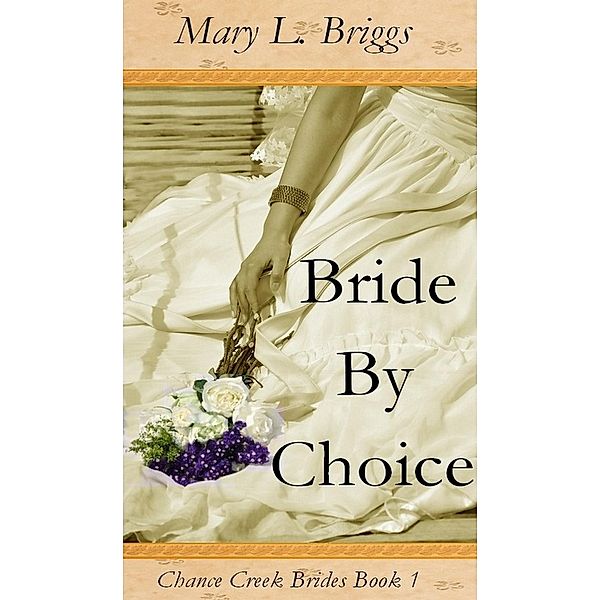 Bride By Choice (Chance Creek Brides Book 1) / Mary L. Briggs, Mary L. Briggs