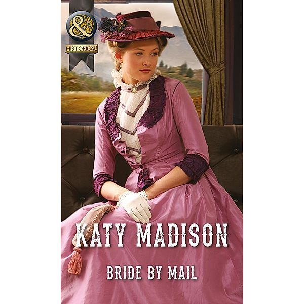 Bride by Mail (Mills & Boon Historical) (Wild West Weddings, Book 1) / Mills & Boon Historical, Katy Madison