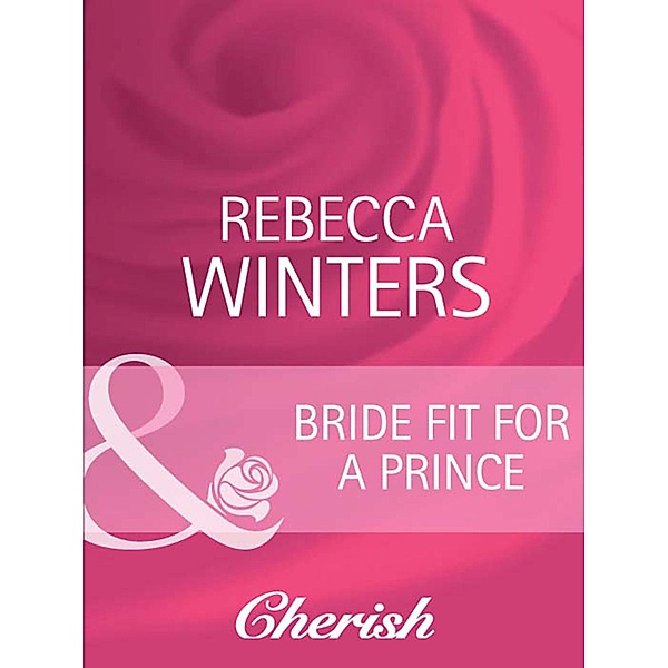 Bride Fit For A Prince (Mills & Boon Cherish), Rebecca Winters