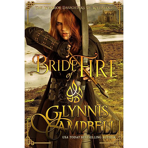 Bride of Fire (The Warrior Daughters of Rivenloch, #1) / The Warrior Daughters of Rivenloch, Glynnis Campbell