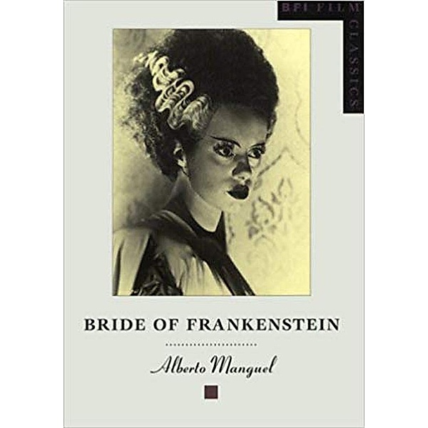 Bride of Frankenstein / BFI Film Classics, Alberto Manguel