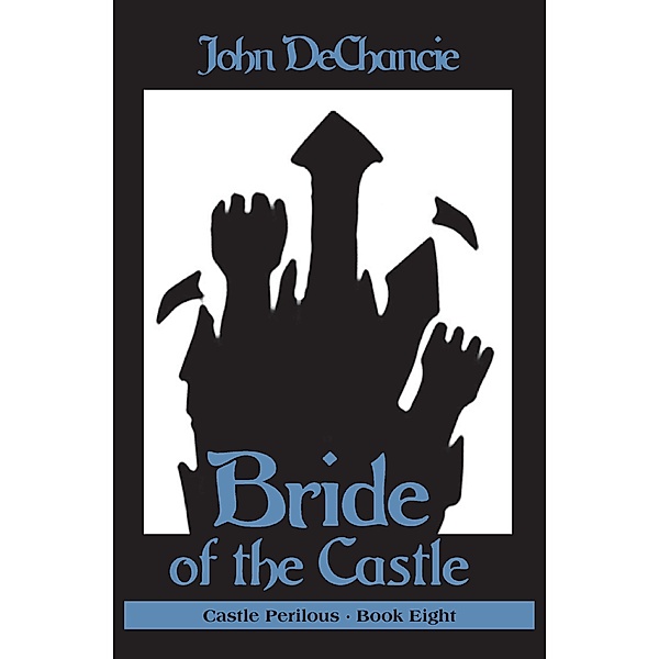Bride of the Castle / Castle Perilous, John Dechancie