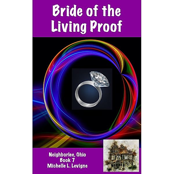 Bride of the Living Proof (Neighborlee, Ohio, #7) / Neighborlee, Ohio, Michelle L. Levigne