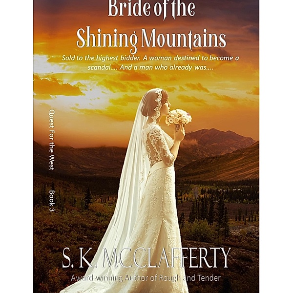 Bride of the Shining Mountains (Quest For The West, #3) / Quest For The West, S. K. McClafferty
