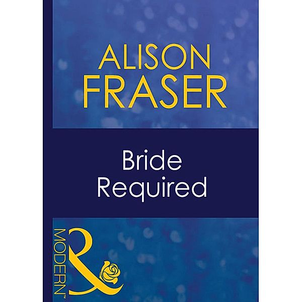 Bride Required (Mills & Boon Modern) (Wedlocked!, Book 38), Alison Fraser