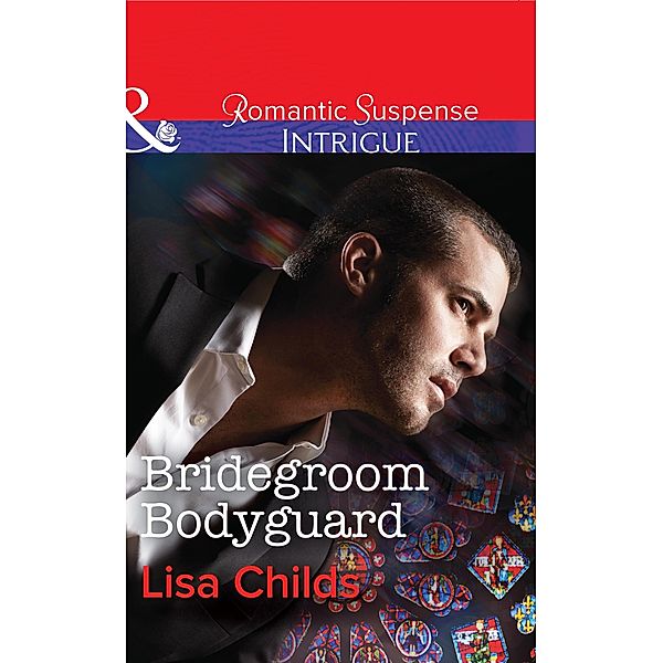 Bridegroom Bodyguard (Mills & Boon Intrigue) (Shotgun Weddings, Book 3) / Mills & Boon Intrigue, Lisa Childs