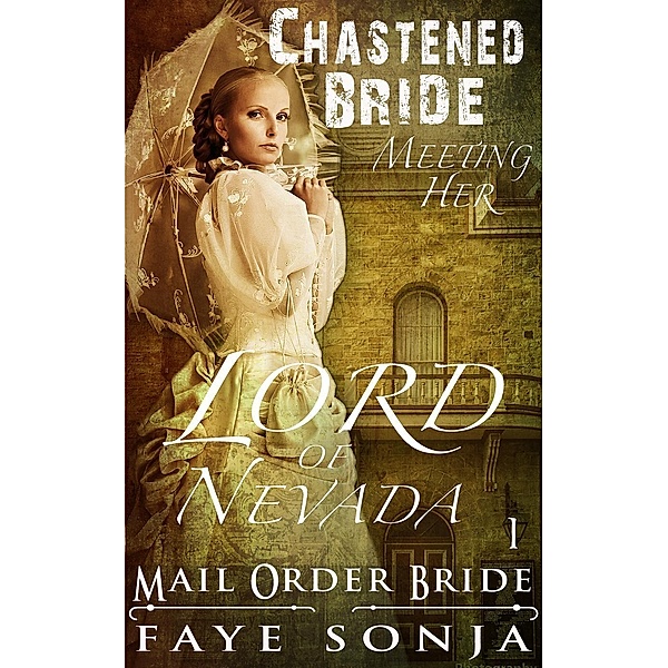 Brides & Nobles of Nevada Book1: Mail Order Bride: CLEAN Western Historical Romance : The Chastened Bride Meeting Her Lord of Nevada (Brides & Nobles of Nevada Book1, #1), Faye Sonja