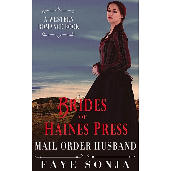 Brides of Haines Press - Mail Order Husband (A Western Romance Book), Faye Sonja
