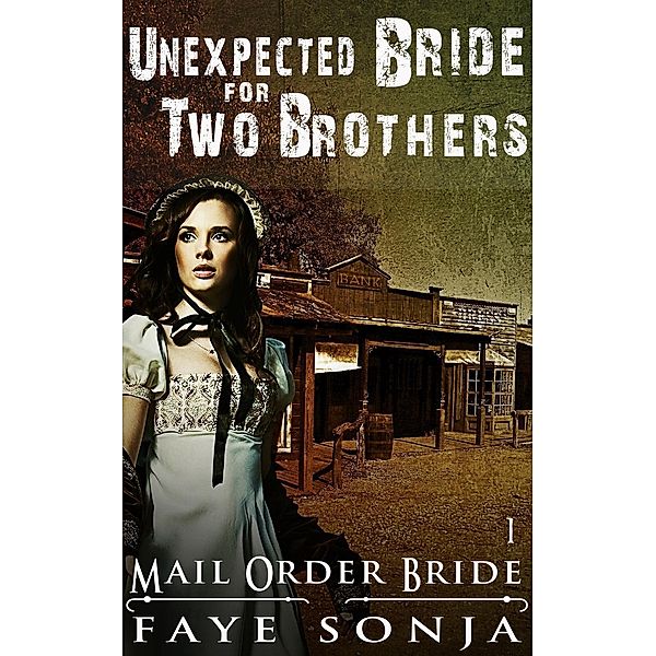 Brides of Hope and Destiny Book1: Mail Order Bride: CLEAN Western Historical Romance : Unexpected Bride for Two Brothers (Brides of Hope and Destiny Book1, #1), Faye Sonja