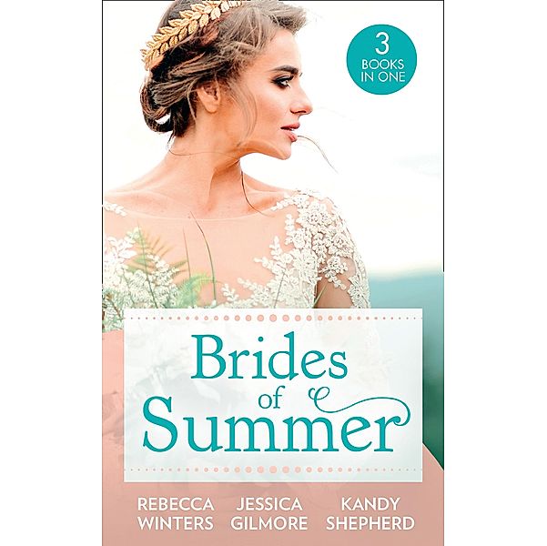 Brides Of Summer: The Billionaire Who Saw Her Beauty / Expecting the Earl's Baby / Conveniently Wed to the Greek / Mills & Boon, Rebecca Winters, Jessica Gilmore, Kandy Shepherd