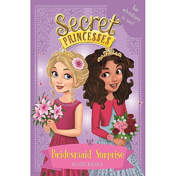 Bridesmaid Surprise / Secret Princesses Bd.1, Rosie Banks