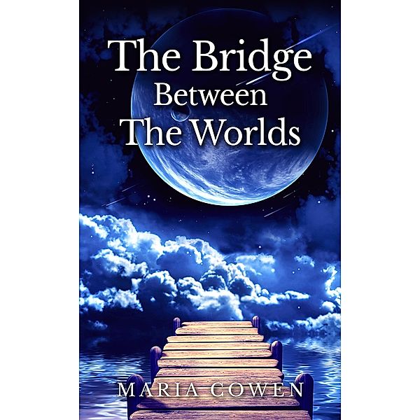 Bridge Between the Worlds, Maria Cowen