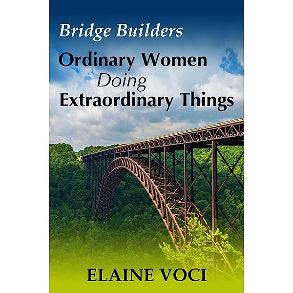 Bridge Builders: Ordinary Women Doing Extraordinary Things, Elaine Voci