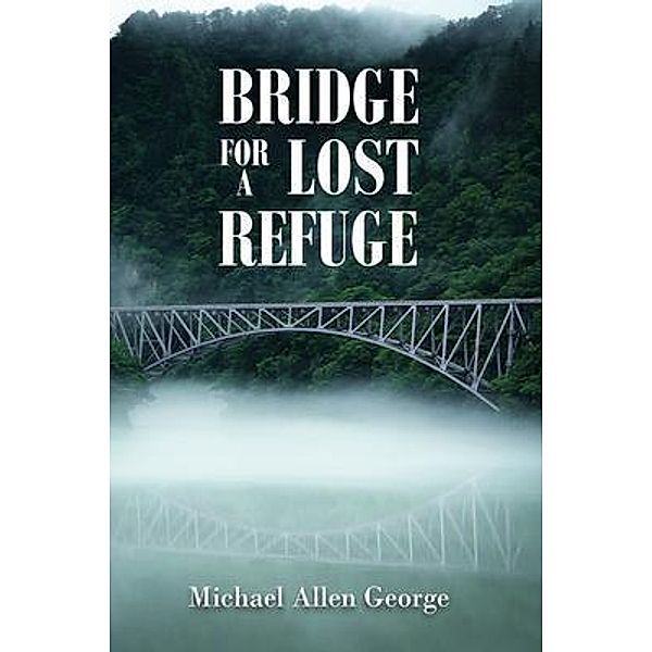 Bridge For A Lost Refuge / Agar Publishing, Michael Allen George