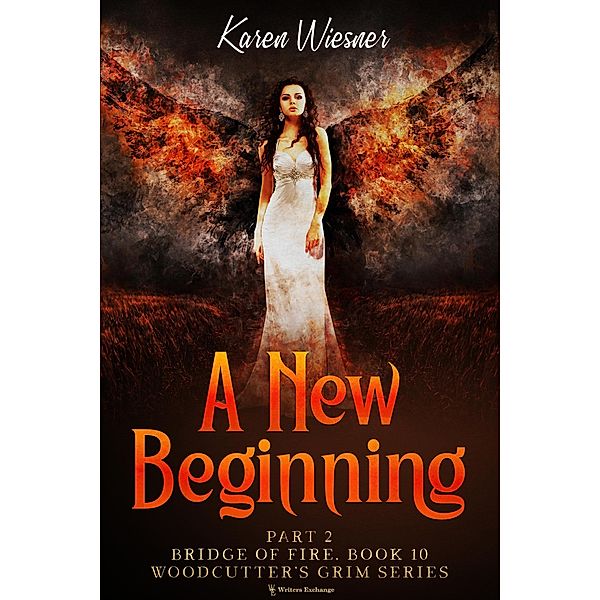 Bridge of Fire, Part 2: A New Beginning (Woodcutter's Grim, #10) / Woodcutter's Grim, Karen Wiesner