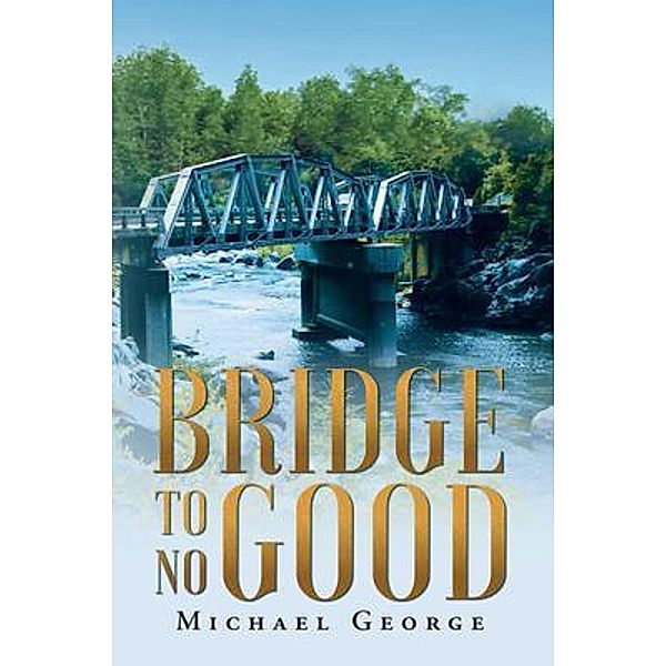 Bridge To No Good / Stratton Press, Michael George