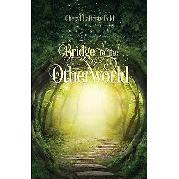 Bridge to the Otherworld, Cheryl Lafferty Eckl