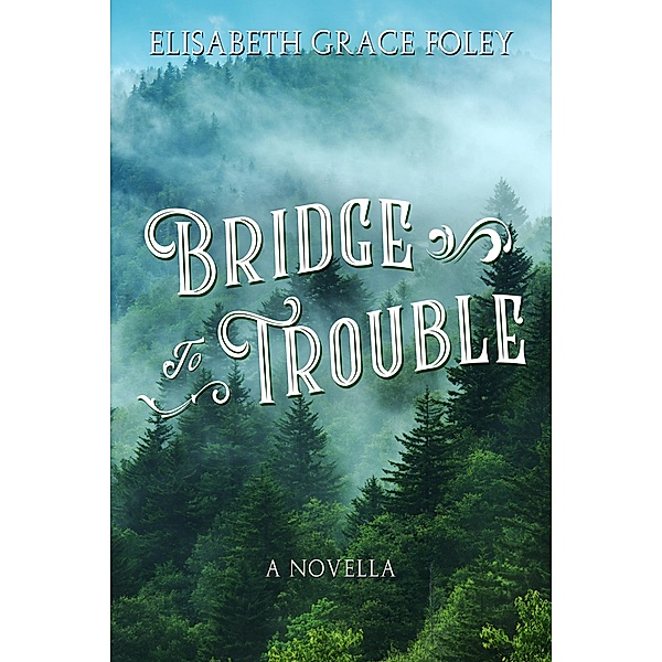 Bridge to Trouble: A Novella, Elisabeth Grace Foley