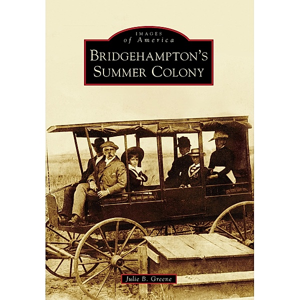 Bridgehampton's Summer Colony, Julie B. Greene