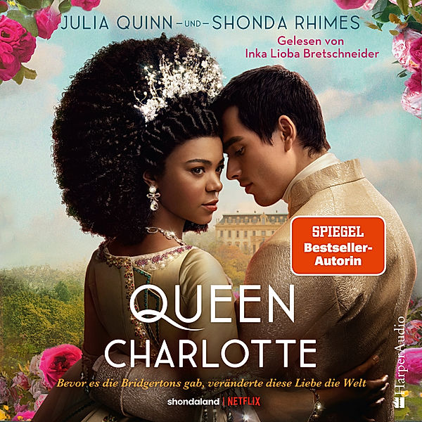 Bridgerton - Queen Charlotte – Bevor es die Bridgertons gab, veränderte diese Liebe die Welt (ungekürzt), Julia Quinn, Shonda Rhimes