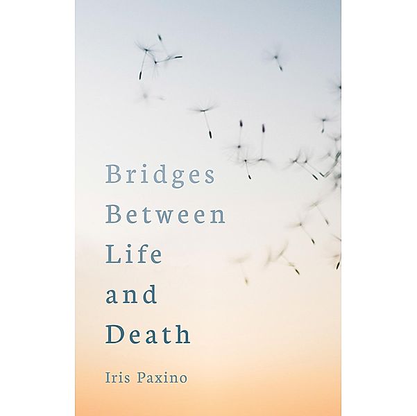 Bridges Between Life and Death, Iris Paxino