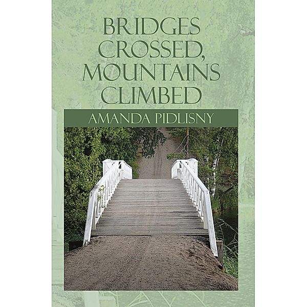 Bridges Crossed, Mountains Climbed, Amanda Pidlisny