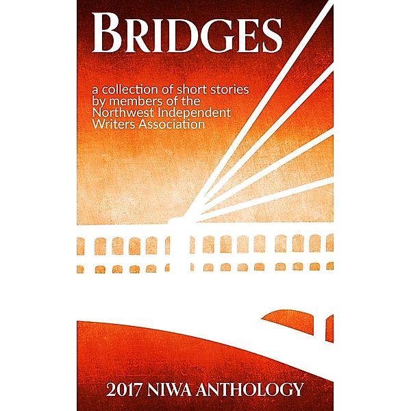 Bridges (NIWA Anthologies, #7) / NIWA Anthologies, Pamela Bainbridge-Cowan, Em Prazeman, William J. Cook