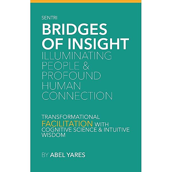 Bridges of Insight: Illuminating People & Profound Human Connection (Sentri) / Sentri, Abel Yares