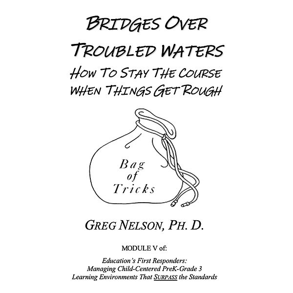 Bridges Over Troubled Waters: How to Stay the Course When the Going Gets Rough, Greg Nelson