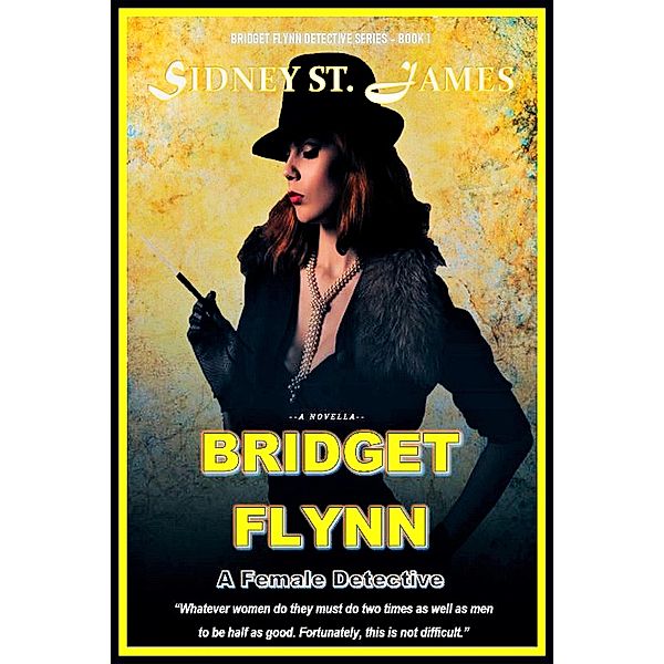 Bridget Flynn - A Female Detective (Bridget Flynn Detective Series, #1) / Bridget Flynn Detective Series, Sidney St. James