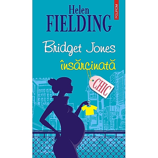 Bridget Jones însarcinata / Chic, Helen Fielding