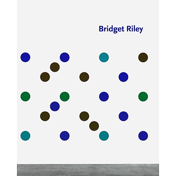 Bridget Riley: Wall Works 1983-2023, Bridget Riley, Éric de Chassey, Richard Shiff, Robert Kudielka