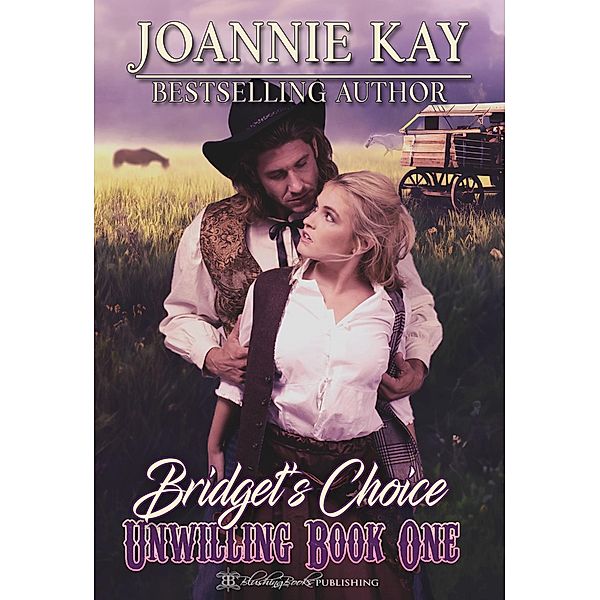 Bridget's Choice (Unwilling, #1) / Unwilling, Joannie Kay