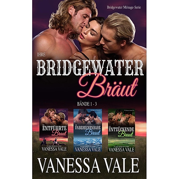 Bridgewater Ménage-Serie: Ihre Bridgewater Bräut: Bridgewater Menage Serie Bücherset - Bände 1-3 (Bridgewater Ménage-Serie), Vanessa Vale
