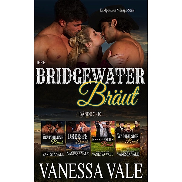Bridgewater Ménage-Serie: Ihre Bridgewater Bräut: Bridgewater Menage Serie Bücherset - Bände 7 - 10 (Bridgewater Ménage-Serie), Vanessa Vale