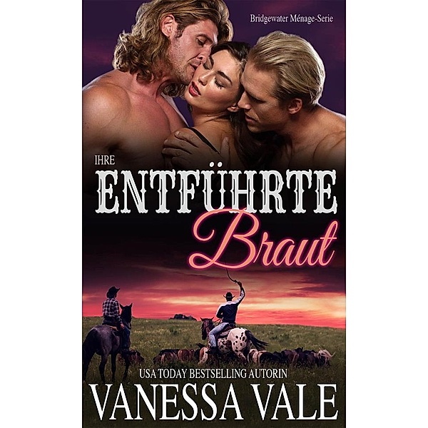 Bridgewater Ménage-Serie: Ihre entführte Braut, Vanessa Vale