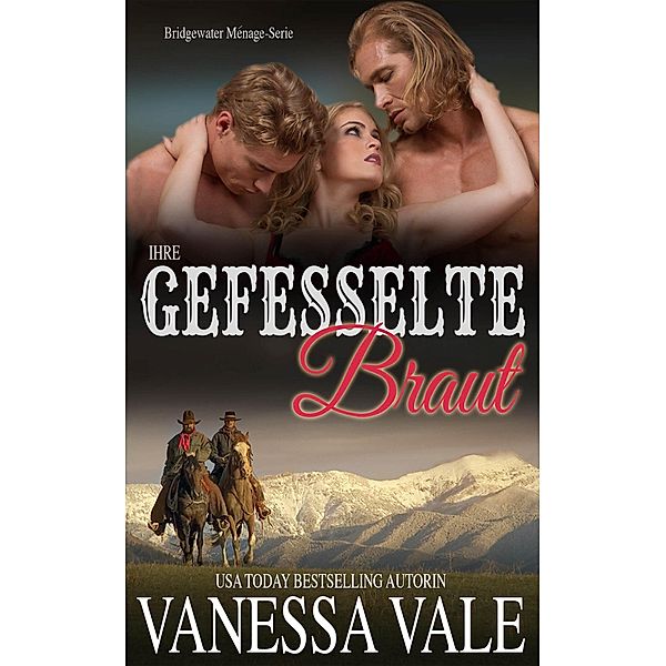 Bridgewater Ménage-Serie: Ihre gefesselte Braut (Bridgewater Ménage-Serie, #4), Vanessa Vale