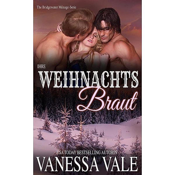 Bridgewater Ménage-Serie: Ihre Weihnachts Braut, Vanessa Vale