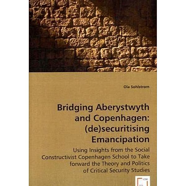 Bridging Aberystwyth and Copenhagen: (de)securitising emancipation; ., Ola Sohlstrom