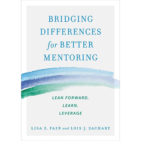 Bridging Differences for Better Mentoring, Lisa Z. Fain, Lois J. Zachary