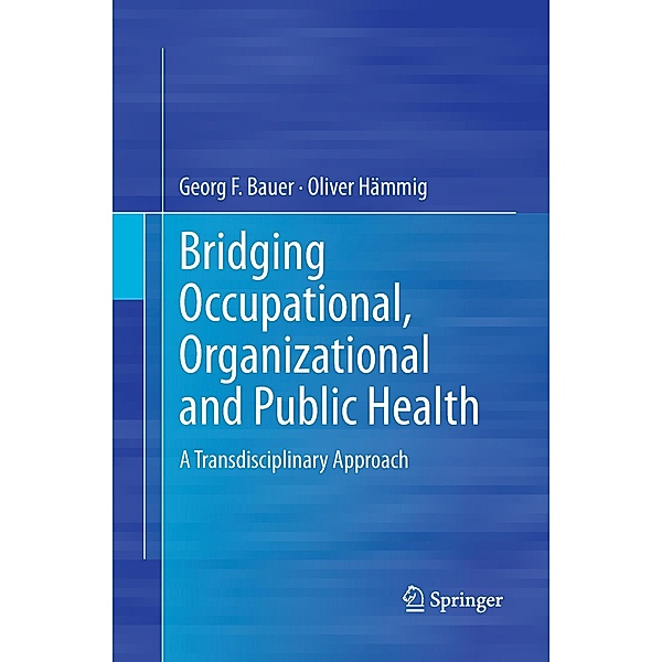 Bridging Occupational, Organizational and Public Health, Georg F. Bauer, Oliver Hämmig