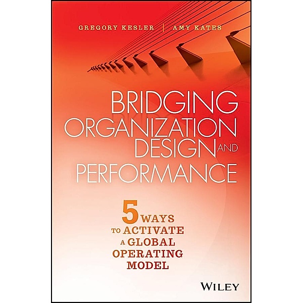 Bridging Organization Design and Performance, Gregory Kesler, Amy Kates
