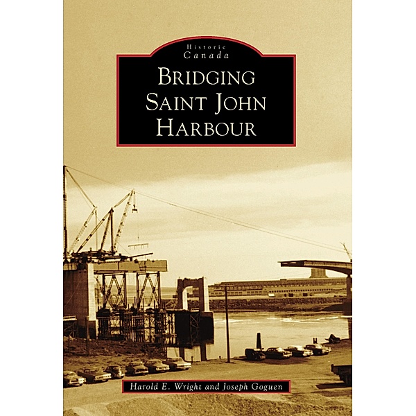 Bridging Saint John Harbour, Harold E. Wright
