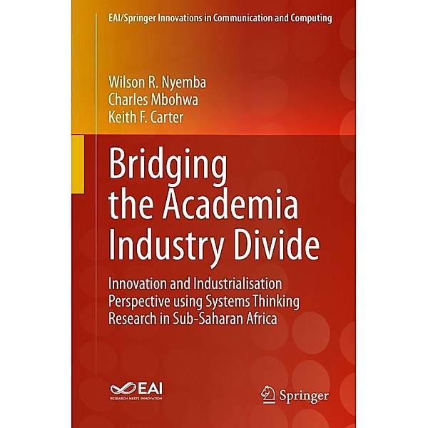 Bridging the Academia Industry Divide / EAI/Springer Innovations in Communication and Computing, Wilson R. Nyemba, Charles Mbohwa, Keith F. Carter