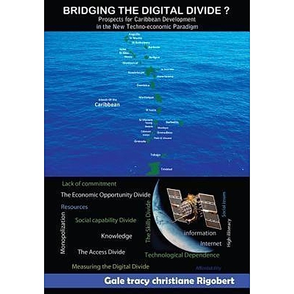 BRIDGING THE DIGITAL DIVIDE? PROSPECTS FOR CARIBBEAN DEVELOPMENT IN THE NEW TECHNO-ECONOMIC PARADIGM, Gale Tracy Christiane Rigobert