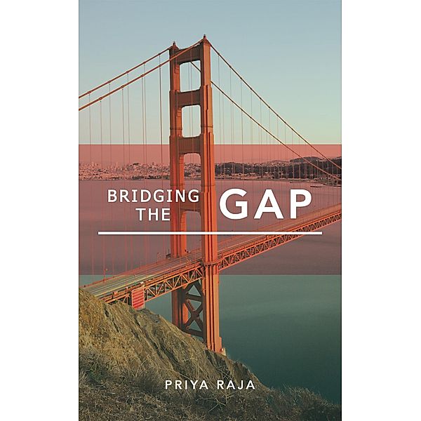 Bridging the Gap, Priya Raja